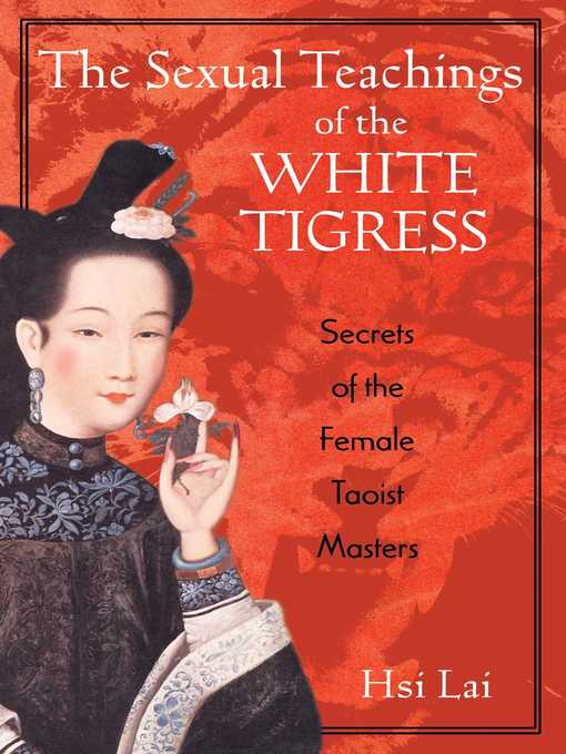 Title details for The Sexual Teachings of the White Tigress by Hsi Lai - Wait list